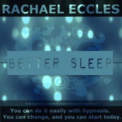 RACHAEL ECCLES ADVANCED HYPNOSIS Better Sleep Hypnosis CD Self Hypnosis to Sleep Better, Insomnia Meditation CD
