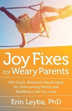 Joy Fixes for Weary Parents: By Erin Leyba PHD NEW Paperback Book