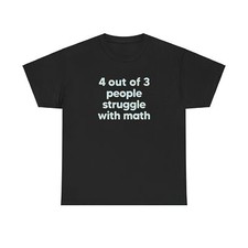 4 Out Of 3 People Struggle with Math Gildan Unisex Cotton T-Shirt