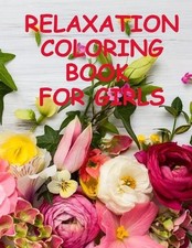 Relaxation coloring book for girls: An adults coloring book with flowers, garden