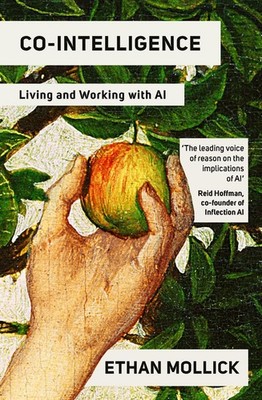 Co-Intelligence Living and Working with AI