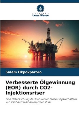 Verbesserte lgewinnung (EOR) durch CO2-Injektionsriser by Salem Okpokparoro (Ger