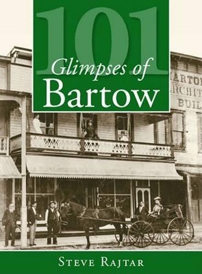 Steve Rajtar 101 Glimpses of Bartow (Paperback)