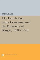 Om Prakash | The Dutch East India Company And The Economy Of Bengal, 1630-1720