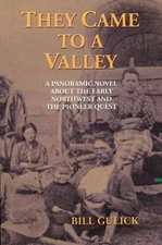 They Came to a Valley: A Panoramic Novel about the Early Northwest and the...