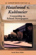 Hazelwood V. Kuhlmeier: Censorship ..., Fuller, Sarah B