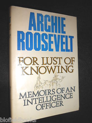For Lust of Knowing: Memoirs of an Intelligence Officer - Archie Roosevelt, 1st