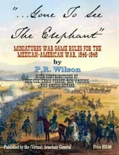 Gone To See The Elephant: Miniatures War Game Rules For The Mexican-America...