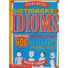 Scholastic Dictionary of Idioms: More Than 600 Phrases, Sayings & Expr - GOOD