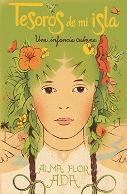 TESOROS DE MI ISLA: UNA INFANCIA CUBANA (SPANISH EDITION) By Alma Flor Ada NEW
