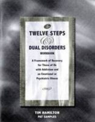 The Twelve Steps and Dual Disorders Workbook: A Framework of Recovery for Those 