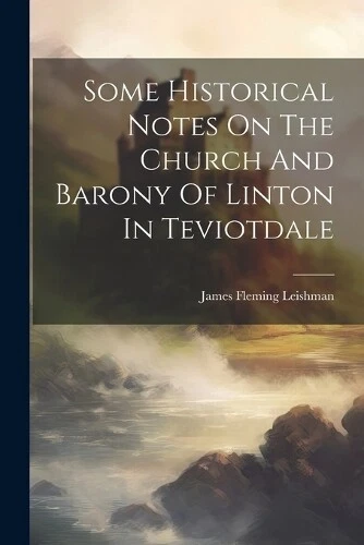 James Fleming L Some Historical Notes On The Church And Barony Of Linton (Poche) - Photo 1/1
