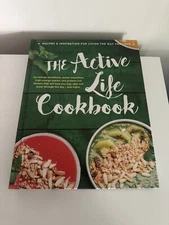 The Active Life Cookbook - Recipes & Inspiration For Living The Way You Love