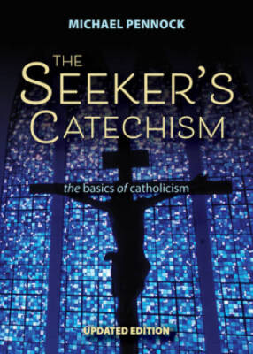 The Seeker's Catechism: The Basics of Catholicism - Paperback - GOOD