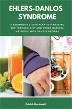 Ehlers-Danlos Syndrome: A Beginner's 3-Step Plan to Managing EDS Through Diet an