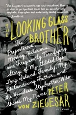 The Looking Glass Brother: The Preposterous, Moving, Hilarious, and Frequently 