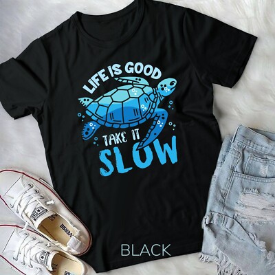 Lifes Is A Good Take It Slow Turtle Funny Lazy Unisex T-shirt