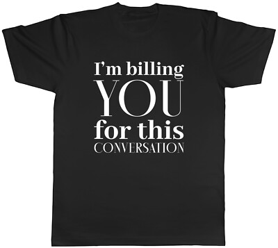 I am Billing You Herren T-Shirt For this Conversation lustig Tee Geschenk