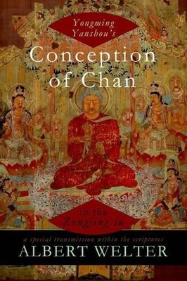 Yongming Yanshou's Conception of Chan in the Zongjing lu - 9780199760312