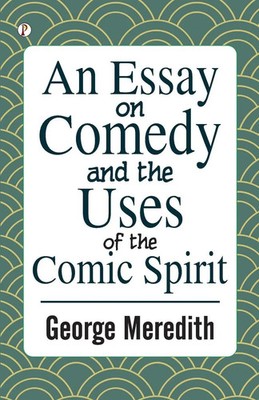 George Meredith | An Essay on Comedy and the Uses of the Comic Spirit | Buch