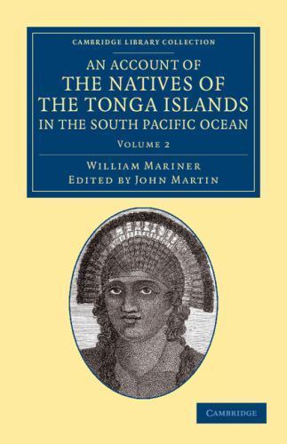 An Account of the Natives of the Tonga Islands, in the South Pacific O… Volume 2