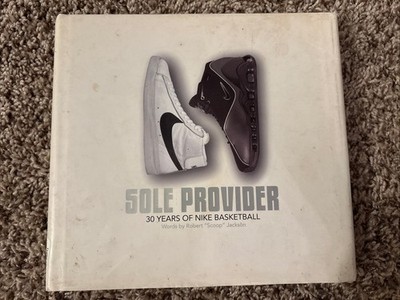 Sole Provider: 30 Years of Nike Basketball by Robert ''Scoop'' Jackson HC/DJ