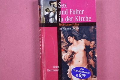 267752 Herrmann, Horst SEX UND FOLTER IN DER KIRCHE Bassermann 2000 Jahre Folter
