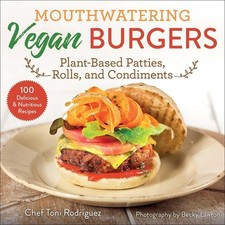 Mouthwatering Vegan Burgers: Plant-Based Patties, Rolls, and Condiments by Becky