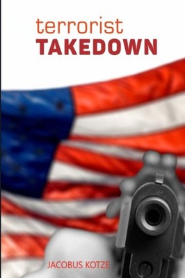 TERRORIST TAKEDOWN By Jacobus Kotze **BRAND NEW**