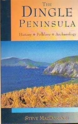 The Dingle Peninsula : History, Folklore and Archaeology Steve Ma