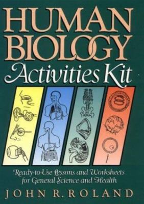 Human Biology Activities Kit: Ready-to-Use Lessons and Worksheets for General ..