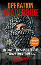 Operation Jihadi Bride: My Covert Mission to Rescue Young... - Carney, John