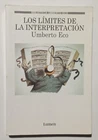 Umberto Eco. Los límites de la interpretación. Traducción de Helana Lozano. 2000