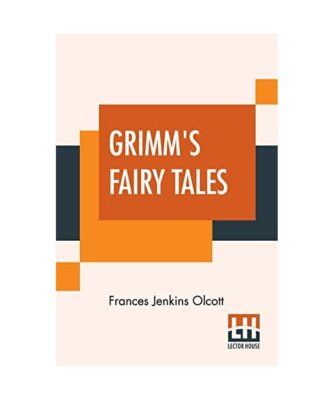 Grimm's Fairy Tales: Edited By Frances Jenkins Olcott, Frances Jenkins Olcott
