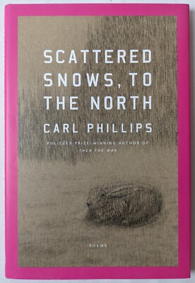 Scattered Snows, to the North: Poems by Phillips, Carl Hardcover