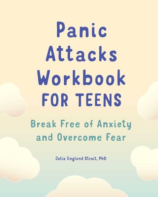 Panic Attacks Workbook for Teens: Break Free of Anxiety and Overcome Fear (F...