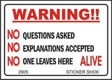 DECAL 2905 WARNING  NO QUESTIONS ASKED NO EXPLANATIONS ACCEPTED NO ONE LEAVES