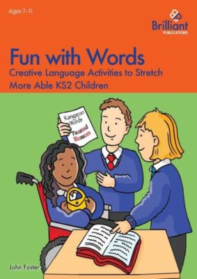Fun With Words - Creative Language Activities To Stretch More Able Ks2 Chil...