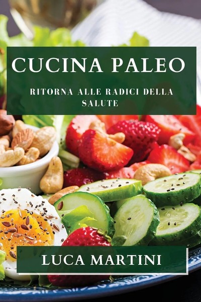 Luca Martini | Cucina Paleo | Taschenbuch | Italienisch (2023) | Luca Martini-image
