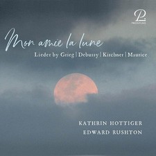 Theodor Kirchner : Mon Amie La Lune: Lieder By Grieg/Debussy/Kirchner/Maurice