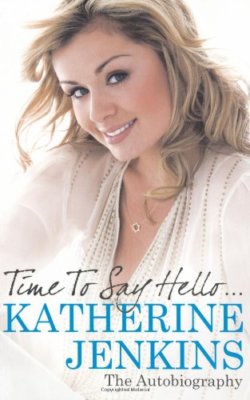 Time to Say Hello . . .: The Autobiography By Katherine Jenkins