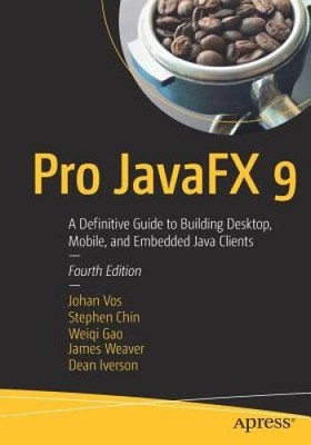 Pro JavaFX 9: A Definitive Guide to Building Desktop, Mobile, and Embedde - GOOD