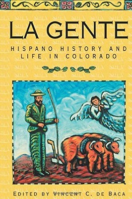 LA GENTE: HISPANO HISTORY AND LIFE IN COLORADO By De Vincent C. Baca *BRAND NEW*