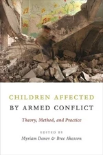 Children Affected by Armed Conflict: Theory, Method, and Practice by Myriam Deno