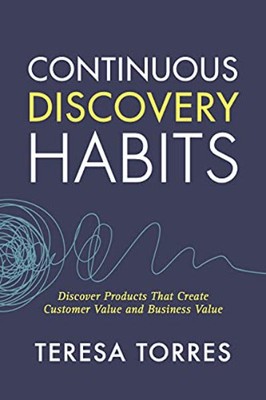 Continuous Discovery Habits By Teresa Torres (Paperback)