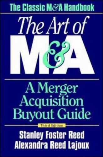 Art of M&a: a Merger Acquisition Buyout Guide by Stanley Foster Reed ...