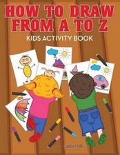How to Draw from A to Z - Kids Activity Book by Creative Playbooks English Pap