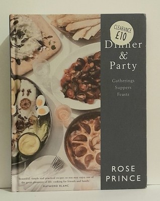 Dinner and Party : Gatherings. Suppers. Feasts by Rose Prince (2017, Hardcover)