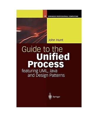 Guide to the Unified Process featuring UML, Java and Design Patterns, John Hunt