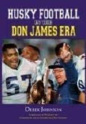 Husky Football in the Don James Era - Hardcover By Derek Johnson - VERY GOOD
